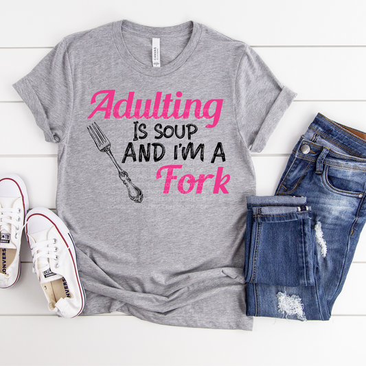Adulting is Soup & I'm a Fork - DTF TRANSFER - 3-5 Business Day TAT