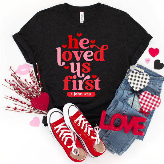 He Loved Us First Valentines - DTF TRANSFER 1238 - 3-5 Business Day TAT