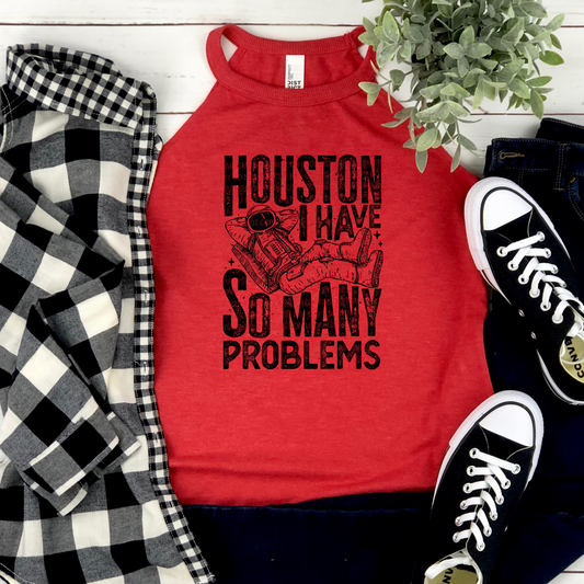 Houston I Have So Many Problems-DTF TRANSFER 2444- 3-5 Business Day TAT