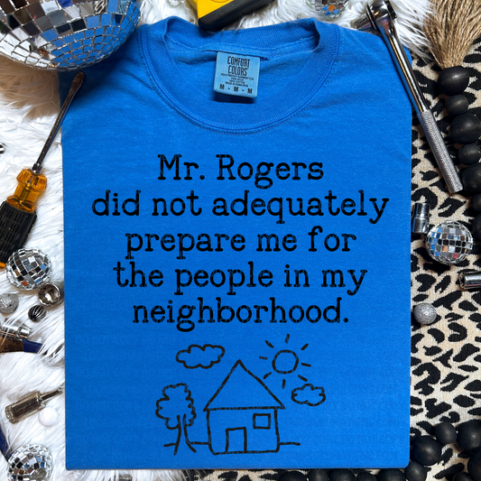 Mr. Rogers Didn't Prepare Me - LOW HEAT Screen Print - RTS