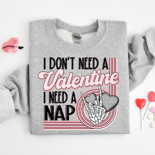 I Don't Need a Valentine, I need a Nap - DTF TRANSFER 1473 - 3-5 Business Day TAT