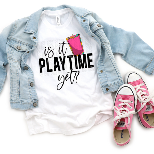 Is It Playtime Yet? KID SIZE - DTF TRANSFER 0311 - 3-5 Business Day TAT