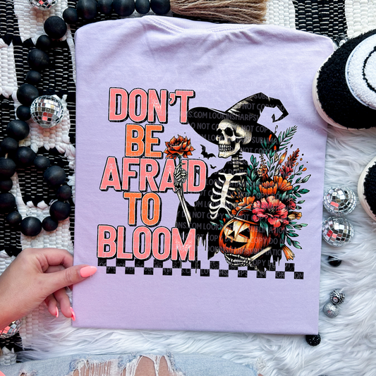 Don't Be Afraid To Bloom - DTF TRANSFER 2204 - 3-5 Business Day TAT