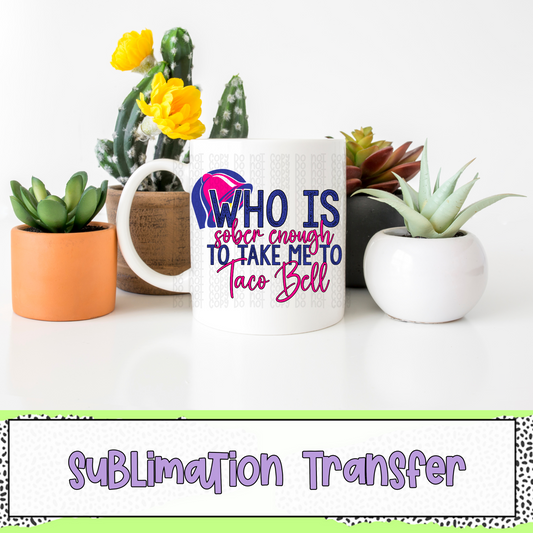 Who Is Sober Enough - SUBLIMATION TRANSFER