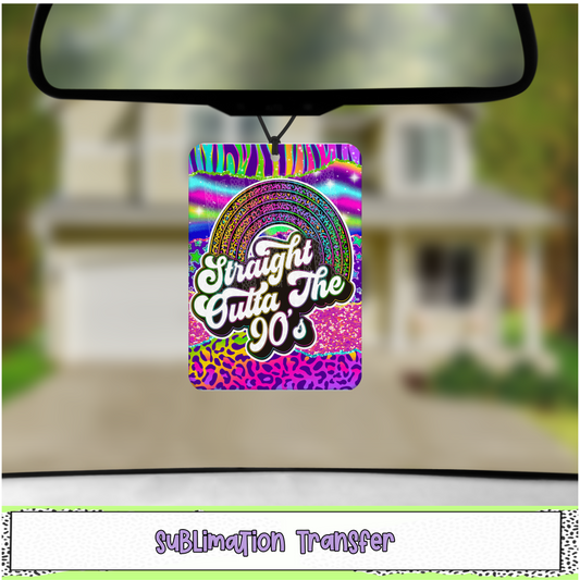 Straight Outta the 90's - Air Freshener Sublimation Transfer - RTS