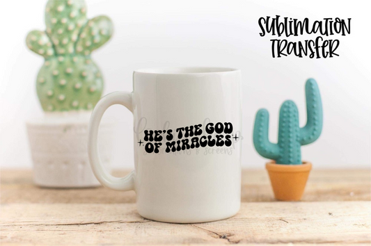 He's The God Of Miracles - SUBLIMATION TRANSFER