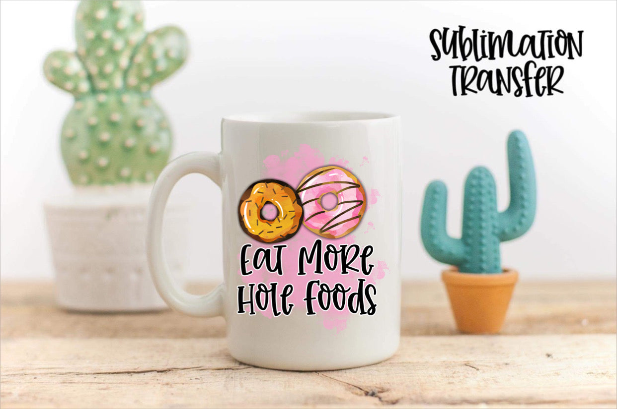 Eat More Whole Foods - SUBLIMATION TRANSFER