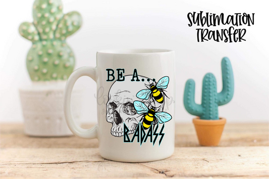 Be A Badass - SUBLIMATION TRANSFER