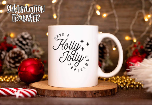 Have A Holly Jolly Christmas - SUBLIMATION TRANSFER