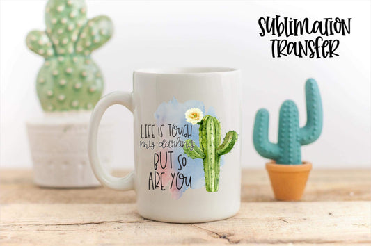 Life Is Tough But So Are You- SUBLIMATION TRANSFER