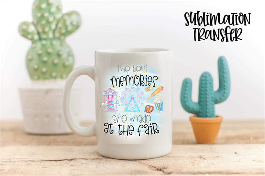 The Best Memories Are Made At The Fair - SUBLIMATION TRANSFER