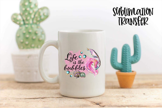 Life Is The Bubbles - SUBLIMATION TRANSFER