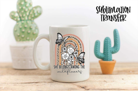 She Belongs Among The Wildflowers - SUBLIMATION TRANSFER