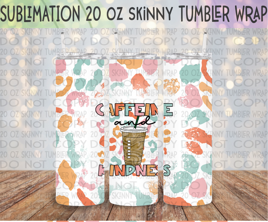 Caffeine & Kindness 20 Oz Skinny Tumbler Wrap - Sublimation Transfer - RTS