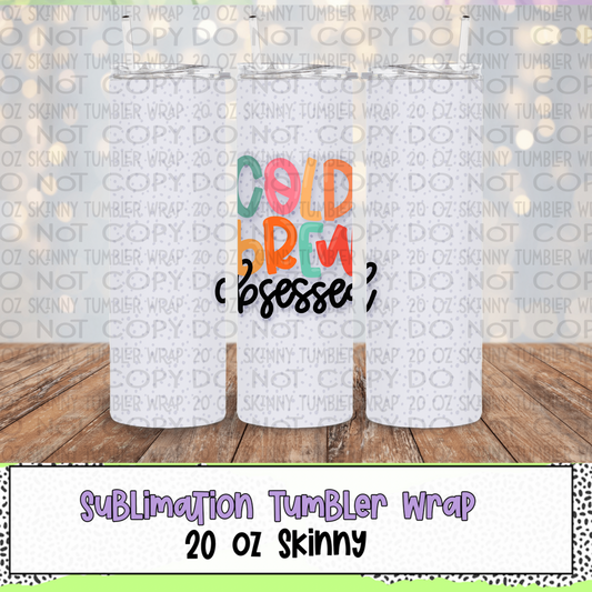Cold Brew Obsessed 20 Oz Skinny Tumbler Wrap - Sublimation Transfer - RTS