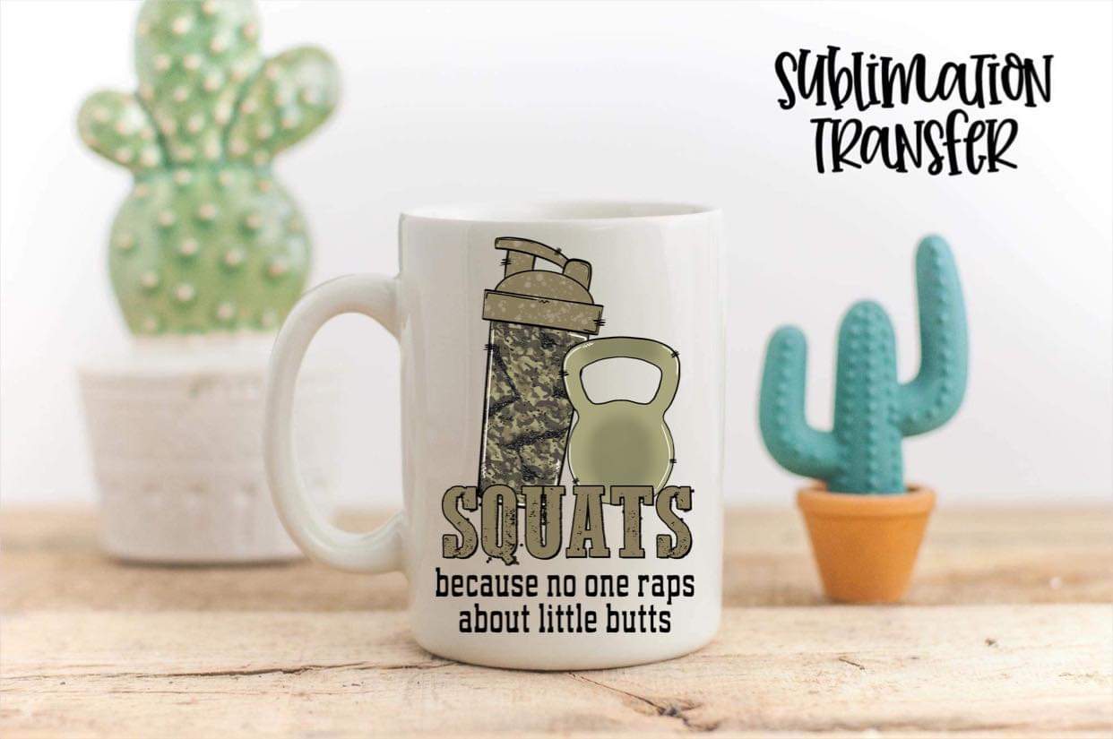 Squats Because No One Raps About Little Butts - SUBLIMATION TRANSFER