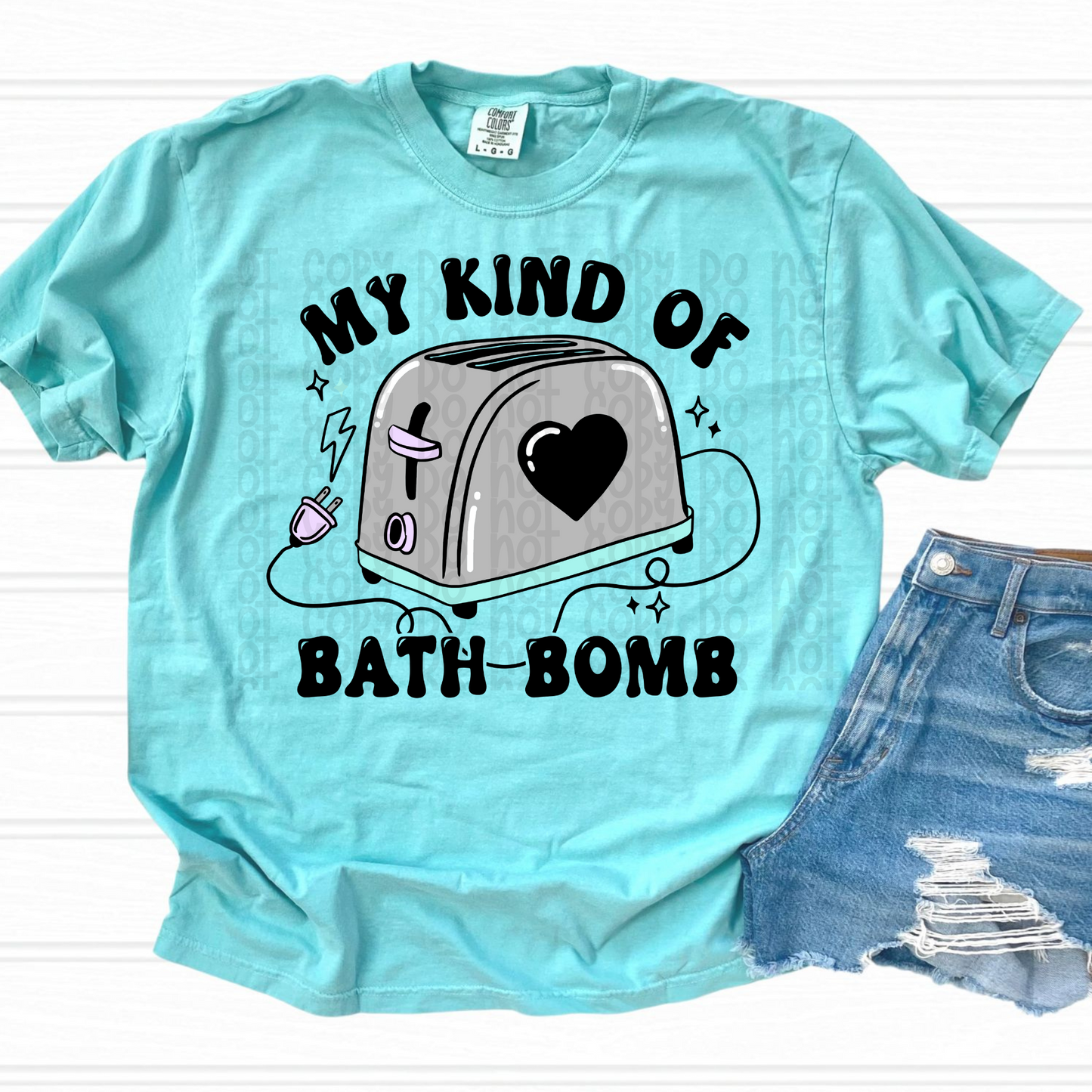 My Kind of Bath Bomb - DTF TRANSFER 0374