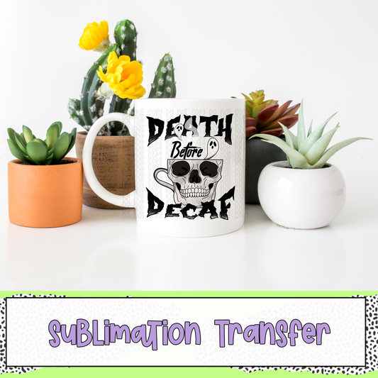 Death Before Decaf - SUBLIMATION TRANSFER