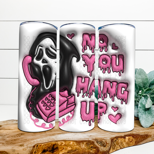 No You Hang Up 3D Puff Skinny Tumbler Wrap - Sublimation Transfer - RTS