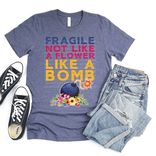 Fragile; Not Like a Flower but Like a Bomb - DTF TRANSFER 0557 - 3-5 Business Day TAT