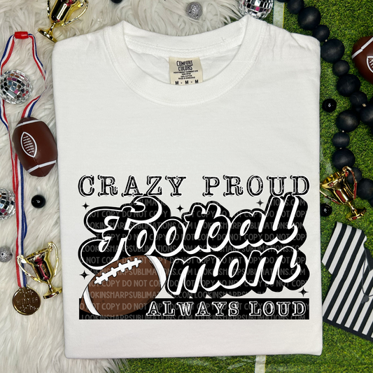 Crazy Proud Football Mom-DTF TRANSFER 2630- 3-5 Business Day TAT