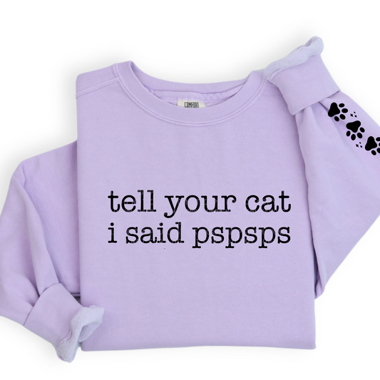 Tell Your Cat I Said PsPsPs with Matching Sleeve LOW HEAT Screen Print - RTS