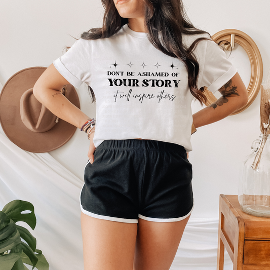 Don't Be Ashamed of Your Story LOW HEAT Screen Print - RTS