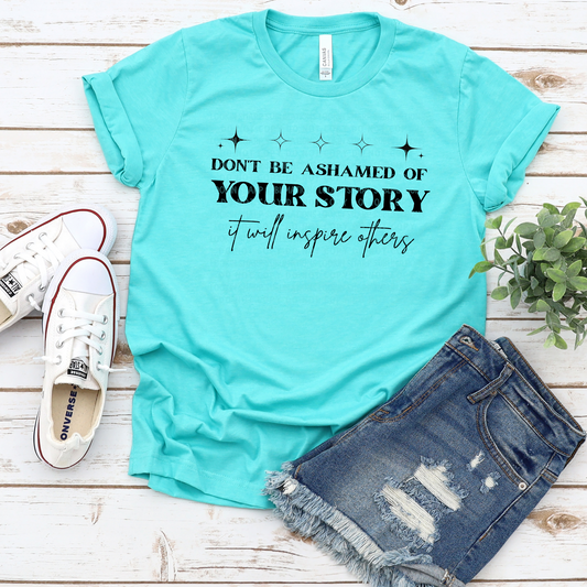 Don't Be Ashamed of Your Story LOW HEAT Screen Print - RTS