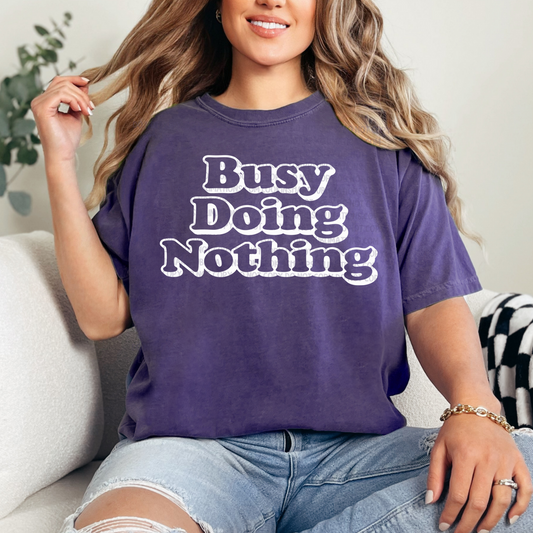 Busy Doing Nothing - LOW HEAT Screen Print - RTS