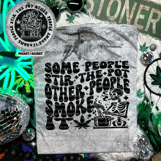 Some People Stir the Pot Others Smoke It With Pocket LOW HEAT Screen Print Transfer  - RTS