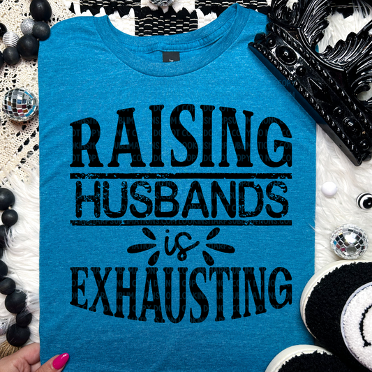 Raising Husbands is Exhausting - LOW HEAT Screen Print - RTS