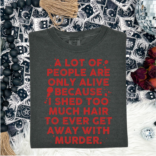 I Shed Too Much - LOW HEAT Screen Print - RTS