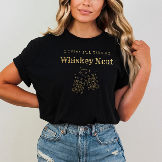 Take My Whiskey Neat - LOW HEAT Screen Print - RTS
