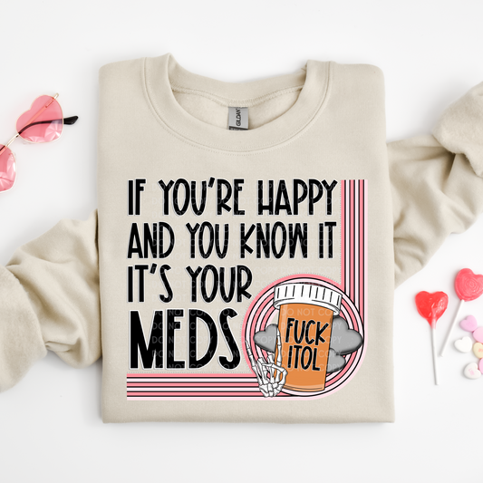 If Your Happy & You Know It's Your Meds - DTF TRANSFER 1472 - 3-5 Business Day TAT