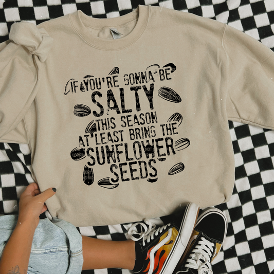 If You're Gonna Be Salty Sunflower Seeds LOW HEAT Screen Print - RTS