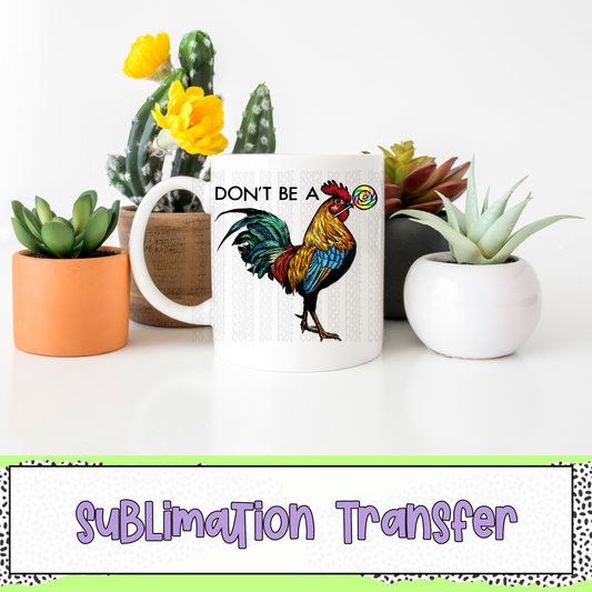 Don't Be a Rooster Lollipop - SUBLIMATION TRANSFER