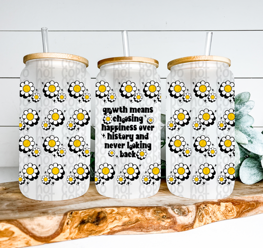 Growth Means Choosing Happiness Over History Glass Can Wrap - Sublimation Transfer - RTS