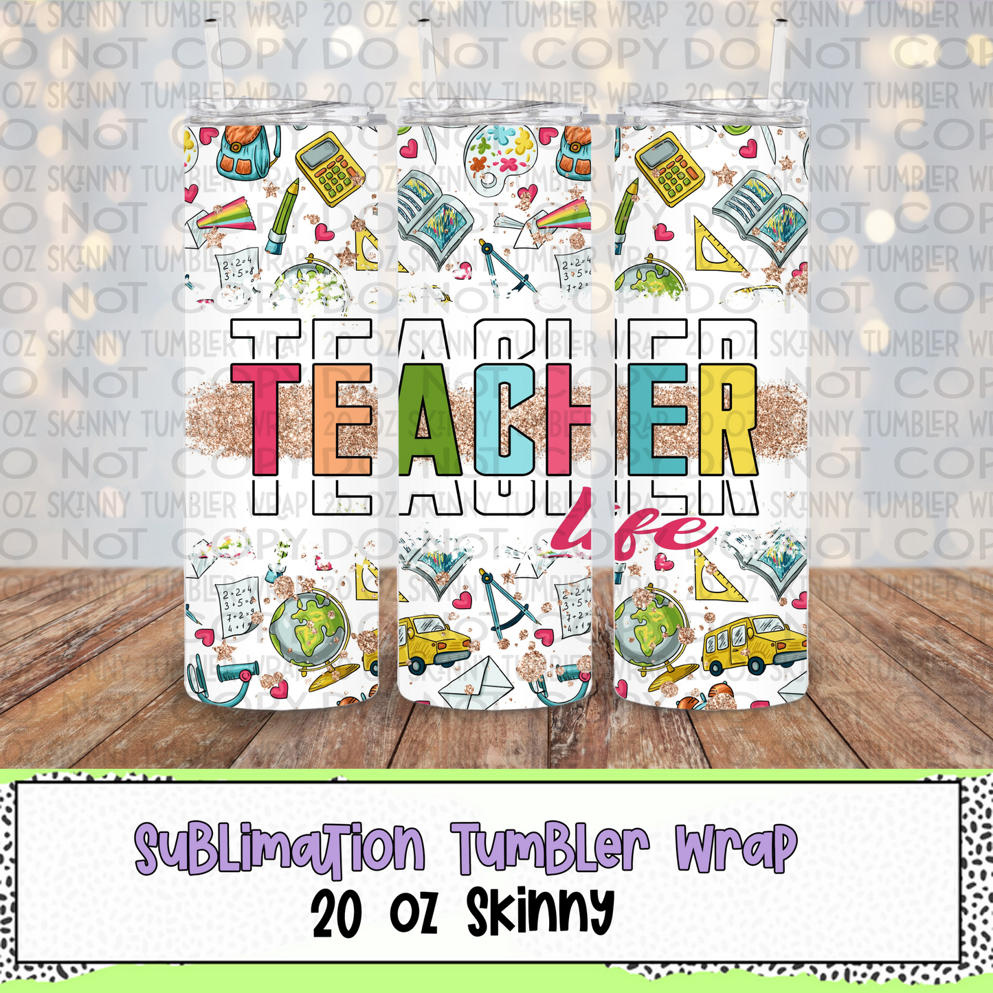 Teacher Life 20 Oz Skinny Tumbler Wrap - Sublimation Transfer - RTS
