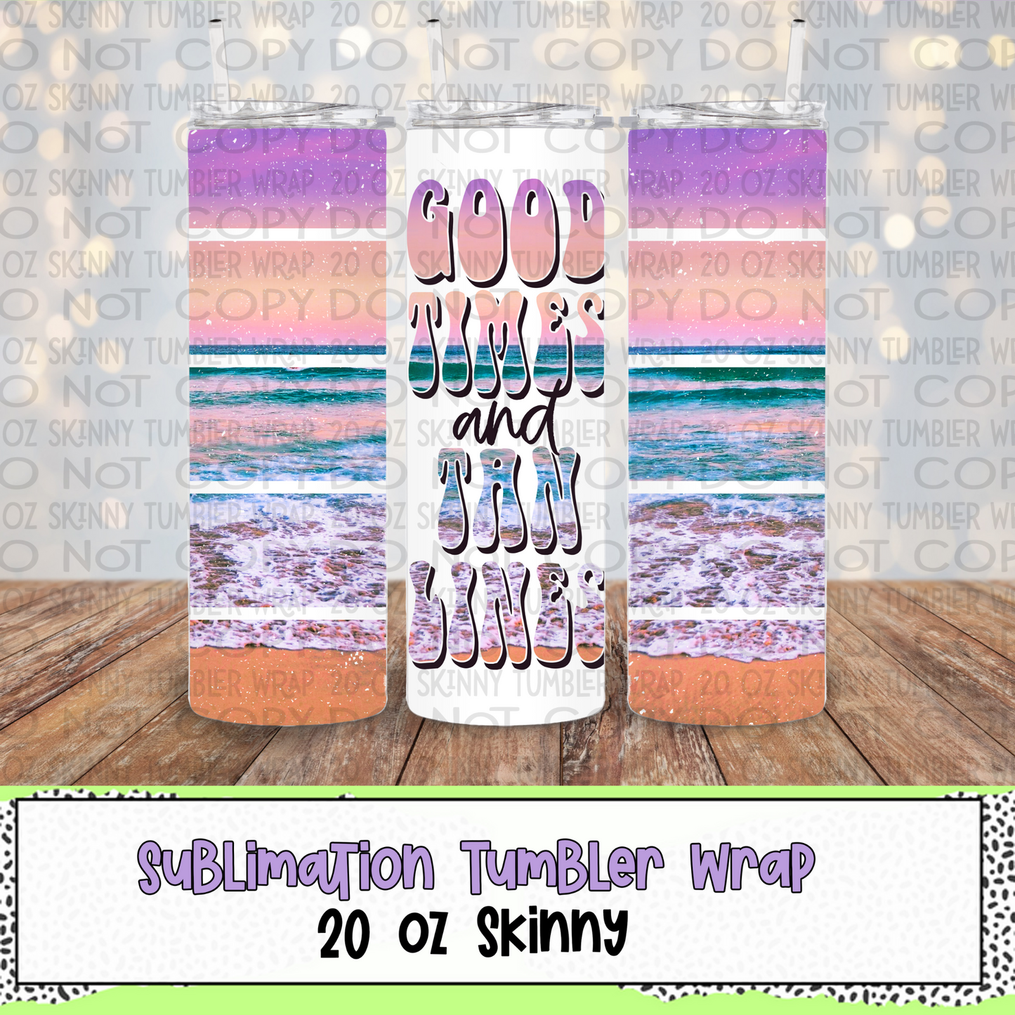 Good Times and Tan Lines 20 Oz Skinny Tumbler Wrap - Sublimation Transfer - RTS