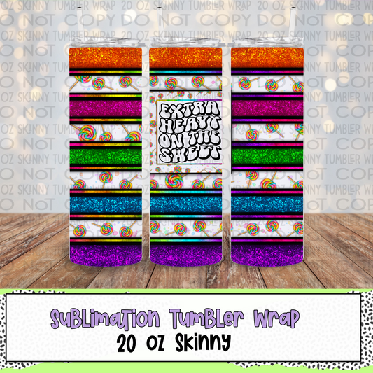 Extra Heavy on the Sweets 20 Oz Skinny Tumbler Wrap - Sublimation Transfer - RTS