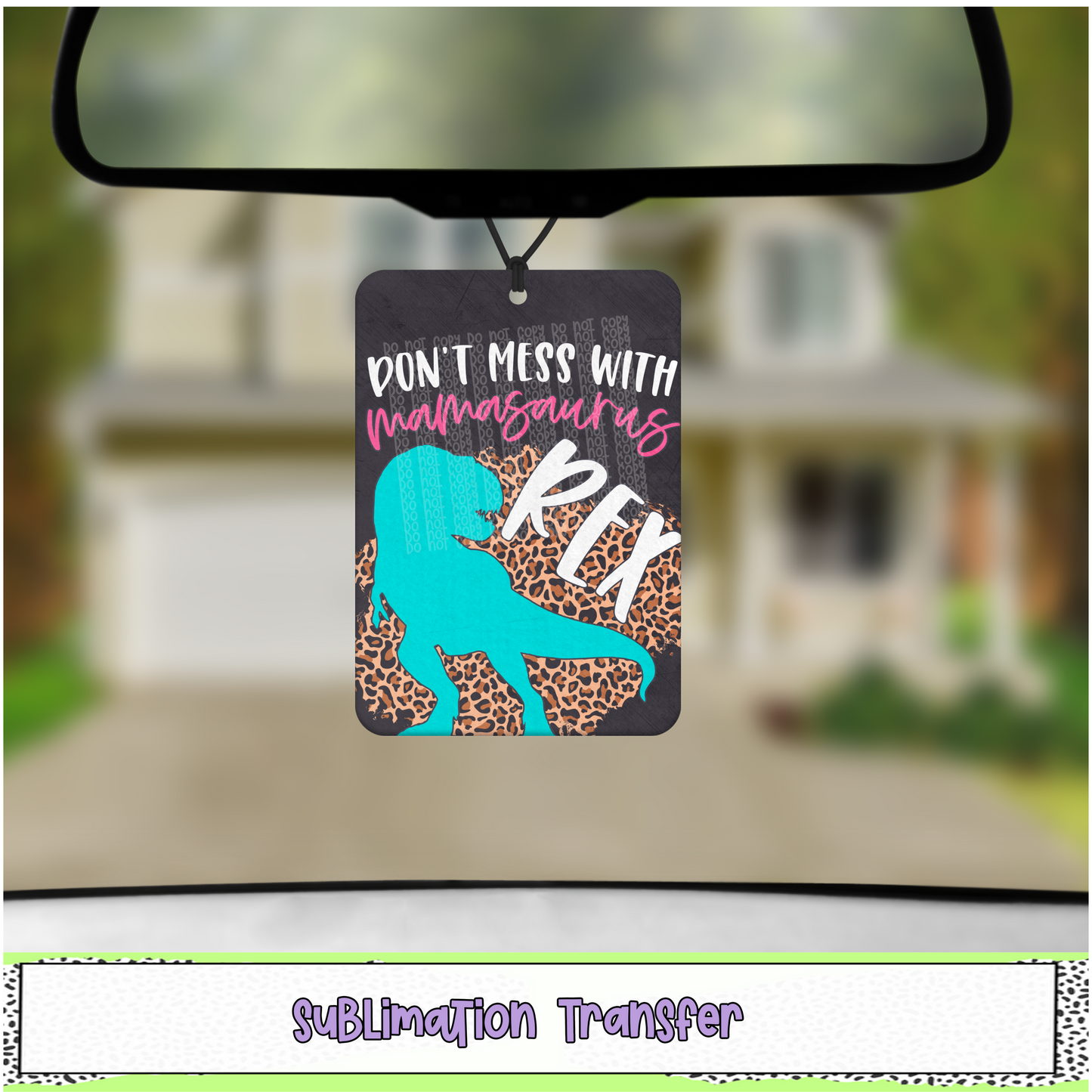Don't Mess with Mamasaurus Rex - Air Freshener Sublimation Transfer - RTS