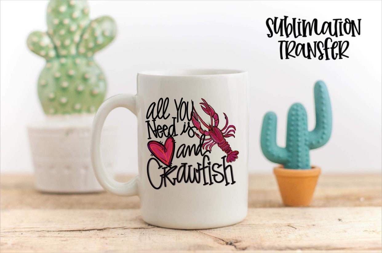 All You Need Is Love and Crawfish - SUBLIMATION TRANSFER