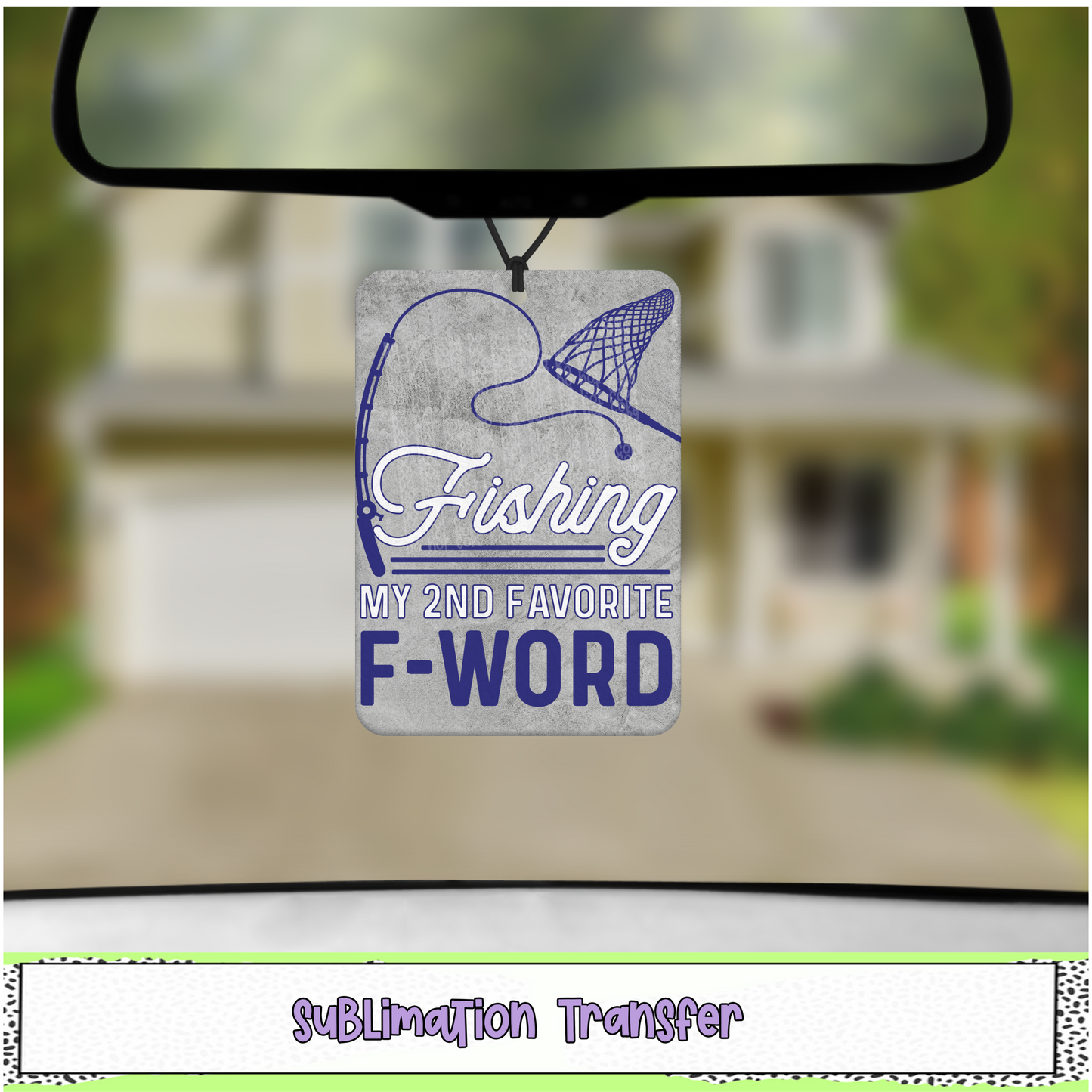 Fishing is my 2nd F-Word - Air Freshener Sublimation Transfer - RTS