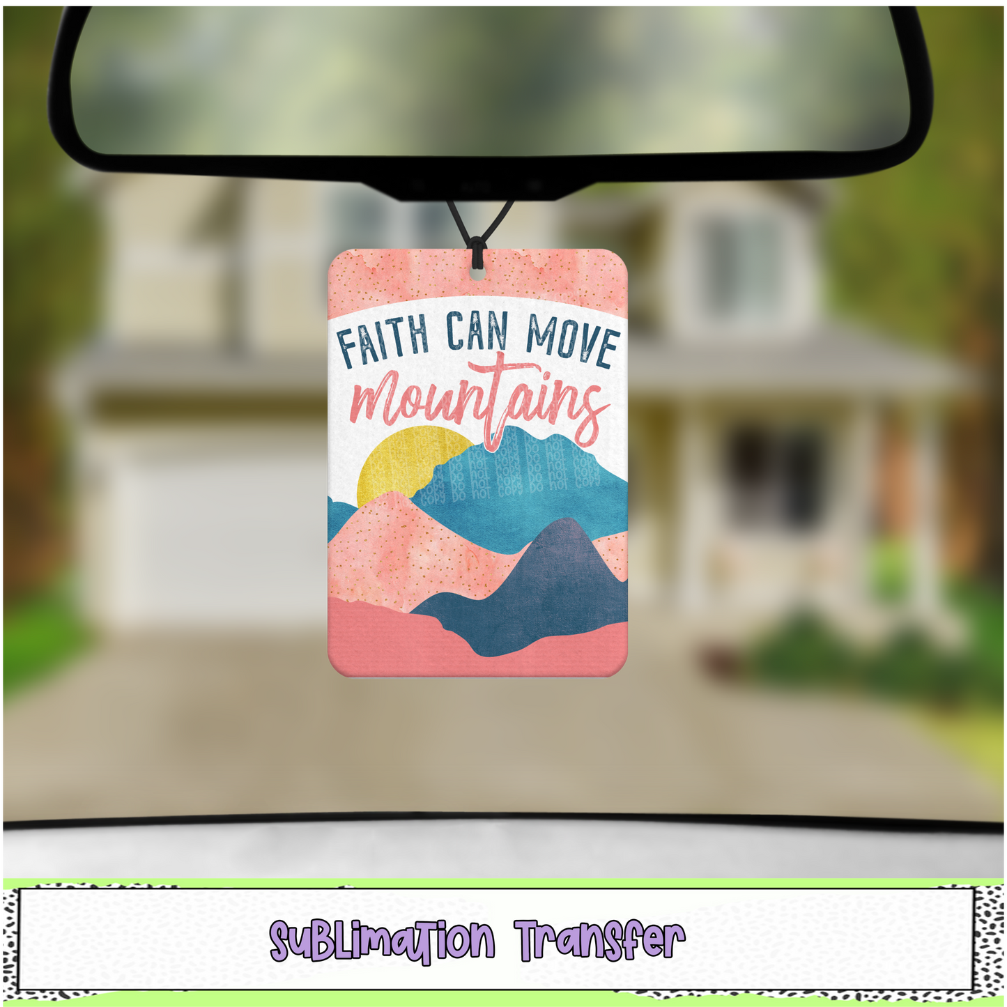 Faith can Move Mountains - Air Freshener Sublimation Transfer - RTS