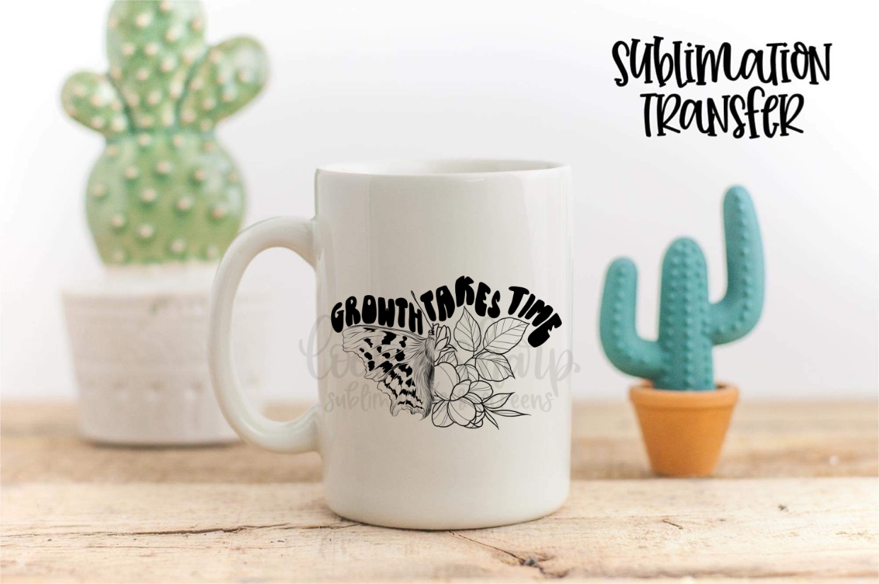Growth Takes Time - SUBLIMATION TRANSFER