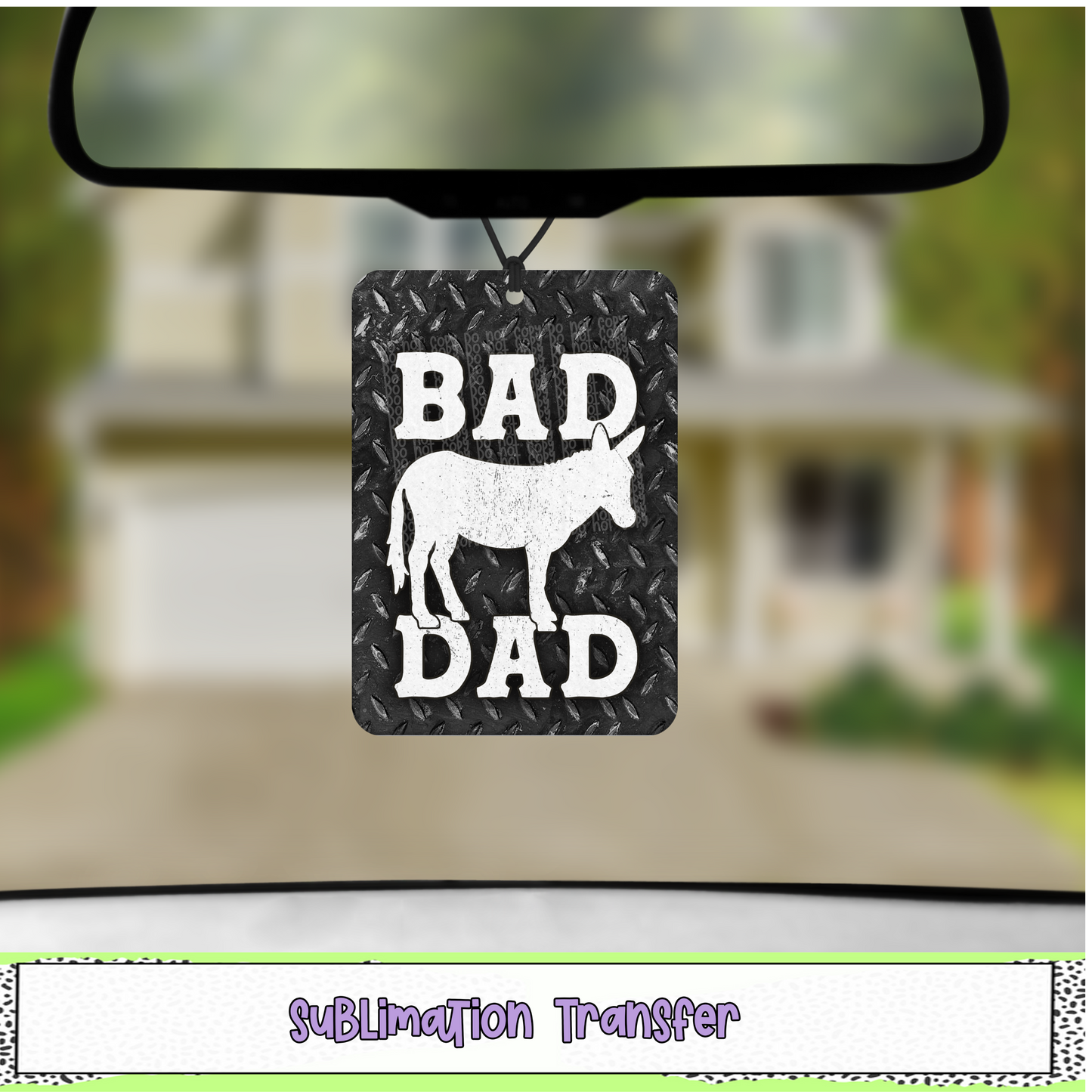 Bad Ass Dad - Air Freshener Sublimation Transfer - RTS