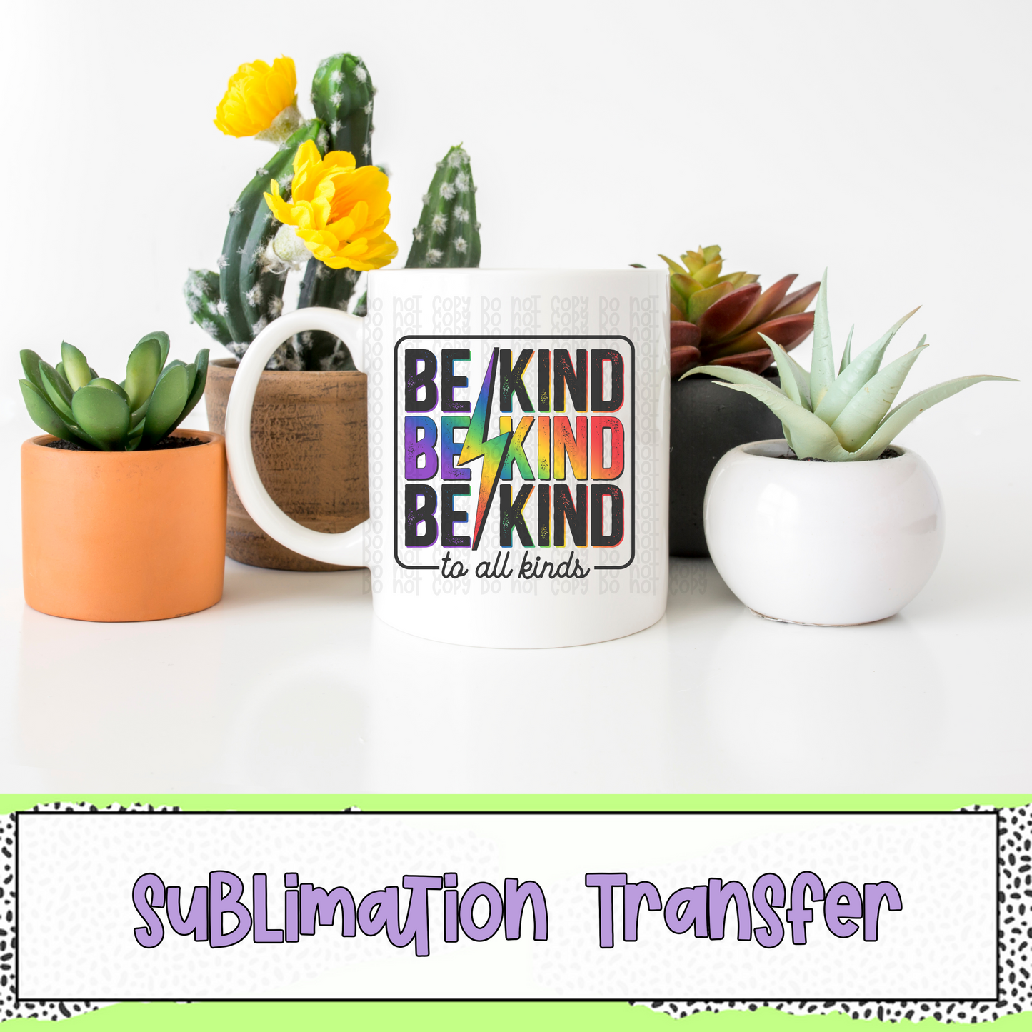 Be Kind to all Kinds - SUBLIMATION TRANSFER