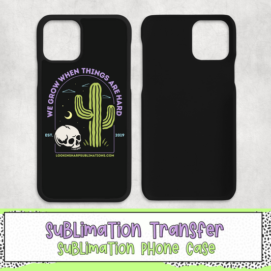 We Grow When Things are Hard - Phone Case Sublimation Transfer - RTS