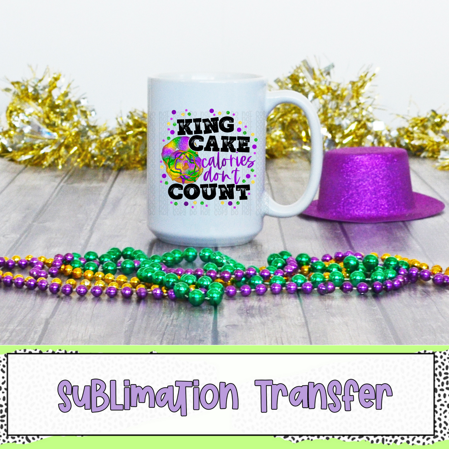King Cake Calories Don't Count - SUBLIMATION TRANSFER