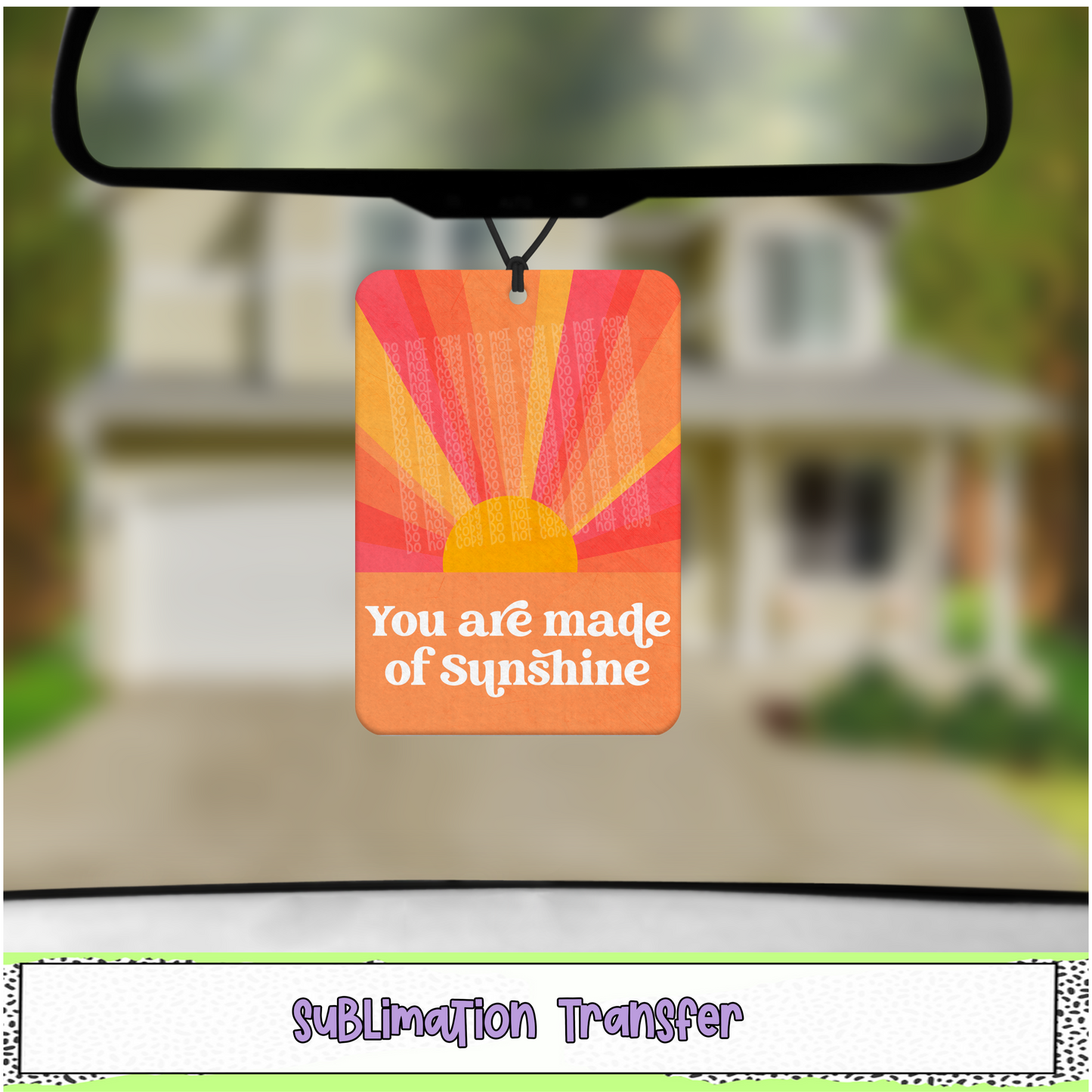 You Are Made of Sunshine - Air Freshener Sublimation Transfer - RTS